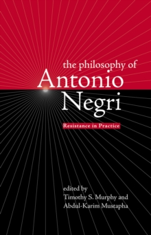 The Philosophy of Antonio Negri, Volume One : Resistance in Practice