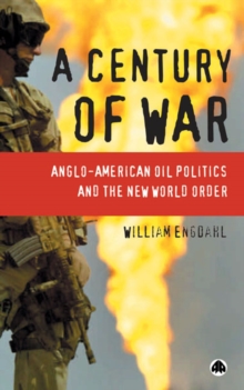 A Century of War : Anglo-American Oil Politics and the New World Order