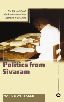 Learning Politics From Sivaram : The Life and Death of a Revolutionary Tamil Journalist in Sri Lanka