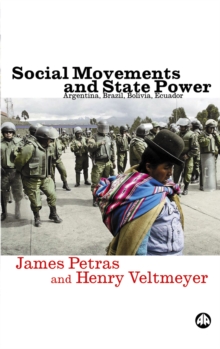 Social Movements and State Power : Argentina, Brazil, Bolivia, Ecuador