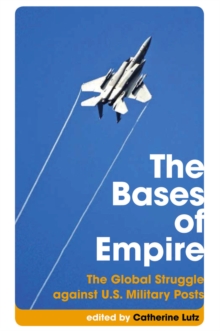 The Bases of Empire : The Global Struggle Against U.S. Military Posts