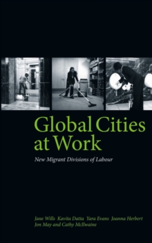 Global Cities At Work : New Migrant Divisions of Labour