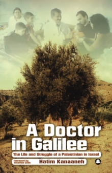 A Doctor in Galilee : The Life and Struggle of a Palestinian in Israel