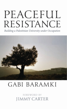 Peaceful Resistance : Building a Palestinian University Under Occupation