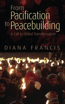 From Pacification to Peacebuilding : A Call to Global Transformation