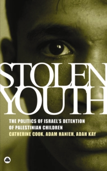 Stolen Youth : The Politics of Israel's Detention of Palestinian Children