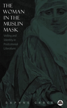 The Woman in the Muslin Mask : Veiling and Identity in Postcolonial Literature