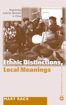 Ethnic Distinctions, Local Meanings : Negotiating Cultural Identities in China