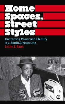 Home Spaces, Street Styles : Contesting Power and Identity in a South African City