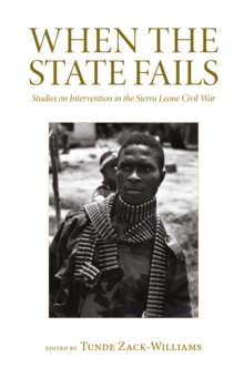 When the State Fails : Studies on Intervention in the Sierra Leone Civil War