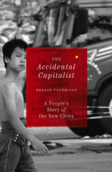 The Accidental Capitalist : A People's Story of the New China