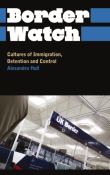 Border Watch : Cultures of Immigration, Detention and Control