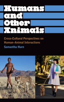 Humans and Other Animals : Cross-Cultural Perspectives on Human-Animal Interactions