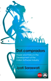 Dot.compradors : Power and Policy in the Development of the Indian Software Industry