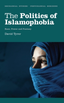 The Politics of Islamophobia : Race, Power and Fantasy