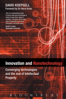 Innovation and Nanotechnology : Converging Technologies and the End of Intellectual Property