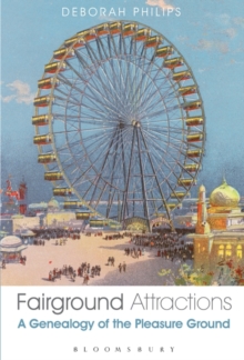 Fairground Attractions : A Genealogy of the Pleasure Ground