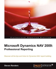 Microsoft Dynamics NAV 2009: Professional Reporting, Paperback / softback Book Microsoft Dynamics NAV 2009: Professional Reporting, Paperback / softback Book