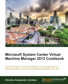 Microsoft System Center Virtual Machine Manager 2012 Cookbook, Paperback / softback Book Microsoft System Center Virtual Machine Manager 2012 Cookbook, Paperback / softback Book
