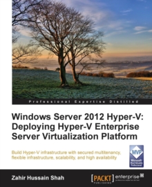 Windows Server 2012 Hyper-V: Deploying the Hyper-V Enterprise Server Virtualization Platform, Paperback / softback Book Windows Server 2012 Hyper-V: Deploying the Hyper-V Enterprise Server Virtualization Platform, Paperback / softback Book