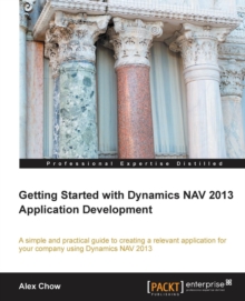 Getting Started with Dynamics NAV 2013 Application Development, Paperback / softback Book Getting Started with Dynamics NAV 2013 Application Development, Paperback / softback Book