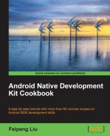 Android Native Development Kit Cookbook, Paperback / softback Book Android Native Development Kit Cookbook, Paperback / softback Book