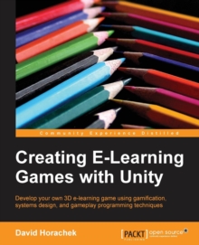 Creating ELearning Games with Unity, Paperback / softback Book Creating ELearning Games with Unity, Paperback / softback Book