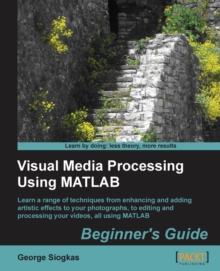 Visual Media Processing Using Matlab Beginner's Guide, Paperback / softback Book Visual Media Processing Using Matlab Beginner's Guide, Paperback / softback Book