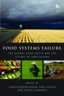 Food Systems Failure : The Global Food Crisis and the Future of Agriculture, Hardback Book Food Systems Failure : The Global Food Crisis and the Future of Agriculture, Hardback Book