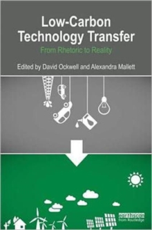 Low-carbon Technology Transfer : From Rhetoric to Reality, Hardback Book Low-carbon Technology Transfer : From Rhetoric to Reality, Hardback Book