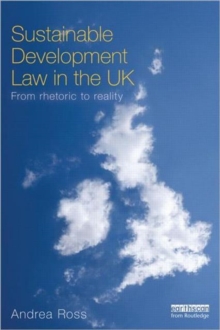 Sustainable Development Law in the UK : From Rhetoric to Reality?, Paperback / softback Book Sustainable Development Law in the UK : From Rhetoric to Reality?, Paperback / softback Book