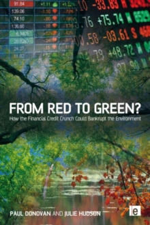From Red to Green? : How the Financial Credit Crunch Could Bankrupt the Environment, Hardback Book From Red to Green? : How the Financial Credit Crunch Could Bankrupt the Environment, Hardback Book