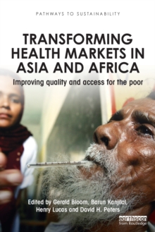 Transforming Health Markets in Asia and Africa : Improving Quality and Access for the Poor, Paperback / softback Book Transforming Health Markets in Asia and Africa : Improving Quality and Access for the Poor, Paperback / softback Book
