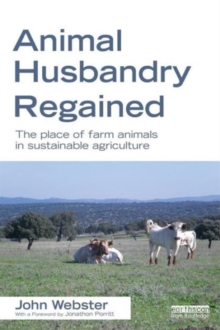 Animal Husbandry Regained : The Place of Farm Animals in Sustainable Agriculture