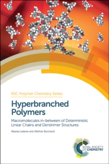 Hyperbranched Polymers : Macromolecules in between Deterministic Linear Chains and Dendrimer Structures, Hardback Book Hyperbranched Polymers : Macromolecules in between Deterministic Linear Chains and Dendrimer Structures, Hardback Book
