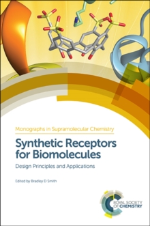 Synthetic Receptors for Biomolecules : Design Principles and Applications, Hardback Book Synthetic Receptors for Biomolecules : Design Principles and Applications, Hardback Book