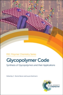 Glycopolymer Code : Synthesis of Glycopolymers and their Applications, Hardback Book Glycopolymer Code : Synthesis of Glycopolymers and their Applications, Hardback Book