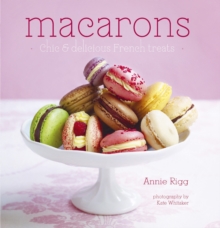 Macarons : Chic and Delicious French Treats, Hardback Book Macarons : Chic and Delicious French Treats, Hardback Book