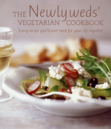 The Newlyweds' Vegetarian Cookbook : Every Recipe You'll Ever Need for Your Life Together, Hardback Book The Newlyweds' Vegetarian Cookbook : Every Recipe You'll Ever Need for Your Life Together, Hardback Book
