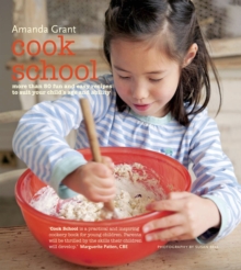 Cook School : More Than 50 Fun and Easy Recipes for Your Child at Every Age and Stage, Hardback Book Cook School : More Than 50 Fun and Easy Recipes for Your Child at Every Age and Stage, Hardback Book