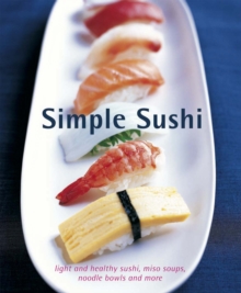 Simple Sushi : Light and Healthy Sushi, Miso Soups, Noodle Bowls and More, Hardback Book Simple Sushi : Light and Healthy Sushi, Miso Soups, Noodle Bowls and More, Hardback Book