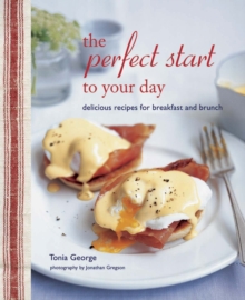 The Perfect Start to Your Day : Delicious Recipes for Breakfast and Brunch, Hardback Book The Perfect Start to Your Day : Delicious Recipes for Breakfast and Brunch, Hardback Book