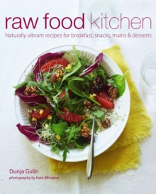 Raw Food Kitchen : Naturally Vibrant Recipes for Breakfast, Snacks, Mains & Desserts, Hardback Book Raw Food Kitchen : Naturally Vibrant Recipes for Breakfast, Snacks, Mains & Desserts, Hardback Book