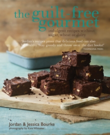The Guilt-Free Gourmet : Indulgent Recipes Without Sugar, Wheat or Dairy, Hardback Book The Guilt-Free Gourmet : Indulgent Recipes Without Sugar, Wheat or Dairy, Hardback Book