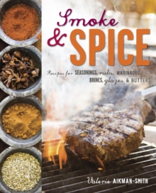 Smoke and Spice : Recipes for Seasonings, Rubs, Marinades, Brines, Glazes & Butters, Hardback Book Smoke and Spice : Recipes for Seasonings, Rubs, Marinades, Brines, Glazes & Butters, Hardback Book