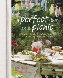 A Perfect Day for a Picnic : Over 80 Recipes for Outdoor Feasts to Share with Family and Friends, Hardback Book A Perfect Day for a Picnic : Over 80 Recipes for Outdoor Feasts to Share with Family and Friends, Hardback Book