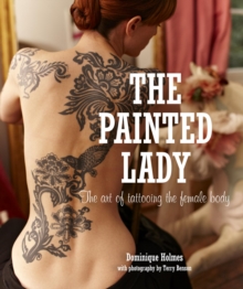 The Painted Lady : The Art of Tattooing the Female Body, Hardback Book The Painted Lady : The Art of Tattooing the Female Body, Hardback Book
