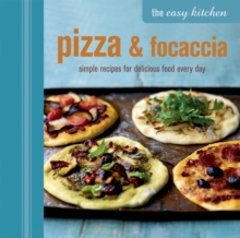 The Easy Kitchen: Pizza and Focaccia : Simple Recipes for Delicious Food Every Day, Hardback Book The Easy Kitchen: Pizza and Focaccia : Simple Recipes for Delicious Food Every Day, Hardback Book
