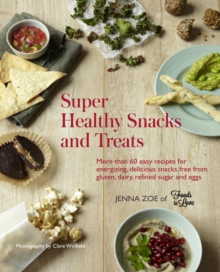 Super Healthy Snacks and Treats : More Than 60 Easy Recipes for Energizing, Delicious Snacks Free from Gluten, Dairy, Refined Sugar and Eggs, Hardback Book Super Healthy Snacks and Treats : More Than 60 Easy Recipes for Energizing, Delicious Snacks Free from Gluten, Dairy, Refined Sugar and Eggs, Hardback Book