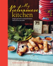 My Vietnamese Kitchen : Recipes and Stories to Bring Vietnamese Food to Life on Your Plate, Hardback Book My Vietnamese Kitchen : Recipes and Stories to Bring Vietnamese Food to Life on Your Plate, Hardback Book